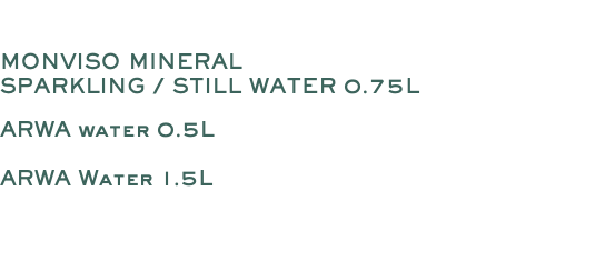  MONVISO MINERAL SPARKLING / STILL WATER 0.75L ARWA water 0.5L ARWA Water 1.5L 