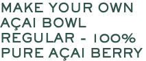 MAKE YOUR OWN AÇAI BOWL REGULAR - 100% PURE AÇAI BERRY 